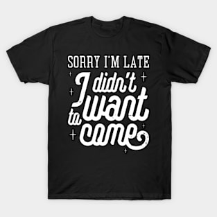 Sorry I'm late T-Shirt